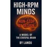 High-RPM Minds: Non-Stop by Design: A Model of the Stateful Brain