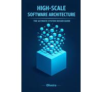 High-Scale Software Architecture: The Ultimate System Design Guide: Master Load Balancers, Microservices, and Databases to Crack Big Tech Interviews (Google, Amazon, Uber) and Boost Your Career