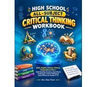 HIGH SCHOOL ALL-SUBJECT CRITICAL THINKING WORKBOOK: Math, English, Science, History, Geography & More-Skill-Building Practice, Real-World Challenges, Critical Thinking & Exam Review for Grades 9-12