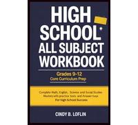 High School All Subject Workbook Grades 9-12 Core Curriculum Prep: Complete Math, English Science and Social Studies Mastery with Practice Tests and Answer Keys for High School Success