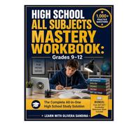 High School All Subjects Mastery Workbook: Grades 9-12 - Mathematics, English, Science, History & SAT/ACT Prep | The Complete All-in-One High School Study Solution