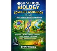 HIGH SCHOOL BIOLOGY COMPLETE WORKBOOK (Non-AP) Cells → Genetics → Evolution → Ecology: Diagrams, Labs, Data Analysis, Unit Tests, and a Cumulative Final Review With Complete Answer Key