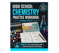 High School Chemistry Practice Workbook: Grades 10 & 11 - Master Chemistry with Plain-English Explanations & Step-by-Step Practice