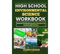 HIGH SCHOOL ENVIRONMENTAL SCIENCE WORKBOOK: Essential Practical Exercises, Questions for Students and Teachers