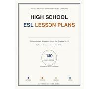 HIGH SCHOOL ESL LESSON PLANS for the Whole Year: Differentiated Academic Units for Grades 9-12