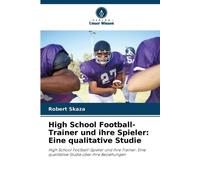 High School Football-Trainer und ihre Spieler: Eine qualitative Studie: High School Football-Spieler und ihre Trainer: Eine qualitative Studie über ihre Beziehungen