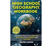 High School Geography Workbook: Essential Practical Exercises, Questions for Students and Teachers