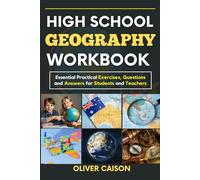 HIGH SCHOOL GEOGRAPHY WORKBOOK (NEW EDITION): Essential Practical Exercises, Questions and Answers for Students and Teachers