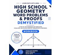 High School Geometry Word Problems and Proofs Demystified: A Step-by-Step Workbook for Translating, Setting Up, and Solving Word Problems
