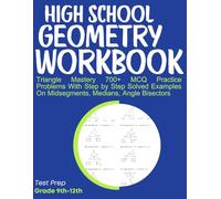 High School Geometry Workbook Triangle Mastery 700+ MCQ Practice Problems With Step by Step Solved Examples On Midsegments, Medians, Angle Bisectors: Test Prep Grade 9th-12th