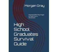 High School Graduates Survival Guide: Essential Skills They Forgot to Teach You in Homeroom