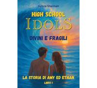 High school idols. Divini e fragili. La storia di Amy ed Ethan (Vol. 1)