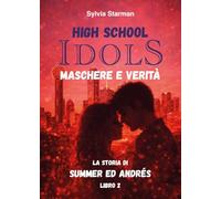 High school idols. Maschere e verità. La storia di Summer ed Andrés (Vol. 2)