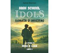 HIGH SCHOOL IDOLS Sonata d’inverno Libro 3 La Storia di Nina e Liam: Vol. 3