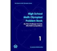 High School Math Olympiad Problem Book (Vol. 1) - My First Challenge Towards Elite Math Competitions: The Road to IMO Olympian Series
