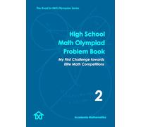 High School Math Olympiad Problem Book (Vol. 2) - My First Challenge Towards Elite Math Competitions: The Road to IMO Olympian Series