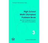 High School Math Olympiad Problem Book (Vol. 3) - My First Challenge Towards Elite Math Competitions: The Road to IMO Olympian Series