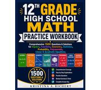 High School Math Practice Workbook for Grades 12: Comprehensive 1500 Questions & Solutions for Algebra, Functions, Geometry, Statistics, Probability, Polynomials, Linear & Quadratic Equations