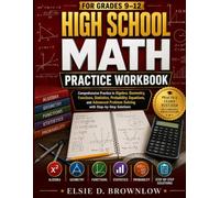 HIGH SCHOOL MATH PRACTICE WORKBOOK FOR GRADES 9-12: Comprehensive Practice in Algebra, Geometry, Functions, Statistics, Probability, Equations, and Advanced Problem Solving with Step-by-Step Solutions