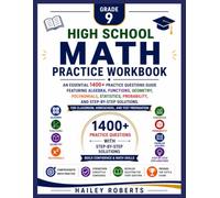 High School Math Practice Workbook for Grades 9: An Essential 1400+ Practice Questions Guide Featuring Algebra, Functions, Geometry, Polynomials, Statistics, Probability, and Step-by-Step Solutions.