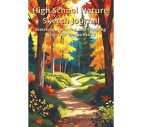High School Nature Sketch Journal: Sketching, Observing, and Exploring Nature for Grades 9-12