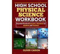 HIGH SCHOOL PHYSICAL SCIENCE WORKBOOK: Essential Practical Exercises, Questions for Students and Teachers