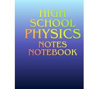 High School Physics Notes Notebook: tudy Notes Notebook for Students & Teens | Physics Class School Supplies | 100 Lined Pages