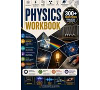 HIGH SCHOOL PHYSICS WORKBOOK: A Complete Practice Workbook with 300+ Questions, Motion and Forces, Energy, Waves, Electricity, Modern Physics, Real-World Applications, and Detailed Answers