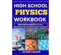 High School Physics Workbook: Essential Practical Exercises, Questions for Students and Teachers
