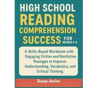 High School Reading Comprehension Success for Grades 4-6: A Skills-Based Workbook with Engaging Fiction and Nonfiction Passages to Improve Understanding, Vocabulary, and Critical Thinking