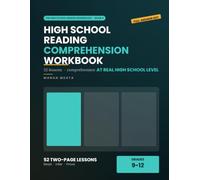High School Reading Comprehension Workbook: Grades 9-12 Comprehension Practice in Central Idea, Inference, Evidence and Paired Texts - 52 Lessons at Real High School Level, With a Full Answer Key