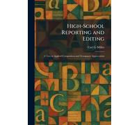 High-School Reporting and Editing: A Text in Applied Composition and Newspaper Appreciation