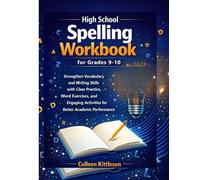 High School Spelling Workbook for Grades 9-10: Strengthen Vocabulary and Writing Skills with Clear Practice, Word Exercises, and Engaging Activities for Better Academic Performance
