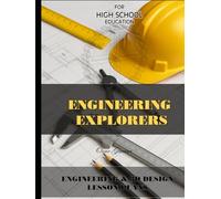HIGH SCHOOL STEM CURRICULUM: ENGINEERING EXPLORERS: High School STEM: A Project-Based Engineering and 3D Design Curriculum and Lesson Plan Book