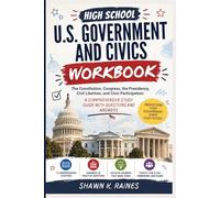 High School U.S. Government and Civics Workbook: The Constitution, Congress, the Presidency, Civil Liberties, and Civic Participation: A Comprehensive Study Guide With Questions and Answers