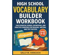 High School Vocabulary Builder Workbook: 1200 Essential Words, Definitions, and Practice Exercises for Reading, Writing, and Test Success for Grades 9-12
