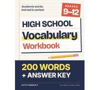 High School Vocabulary Workbook for Grades 9-12: 200 Academic Words in Context with Daily Write-In Practice and an Answer Key That Explains Every Answer