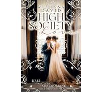 High Society Love: Drei romantisch Kurzromane mit Happy End