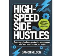 High-Speed AI Side Hustles Workbook: Fast-paying freelance services for solopreneurs who want smart income, not stress