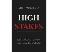 High Stakes: Four Field-Tested Disciplines That Define Real Leadership