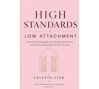 High Standards, Low Attachment: How to Date Intentionally, Trust Patterns Over Promises, and Choose a Relationship That Feels Like Peace