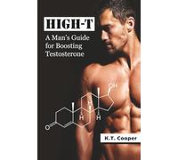 HIGH-T: A Man’s Guide for Boosting Testosterone