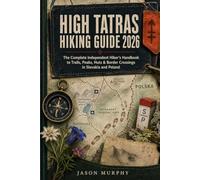 High Tatras Hiking Guide 2026: The Complete Independent Hiker’s Handbook to Trails, Peaks, Huts & Border Crossings in Slovakia and Poland
