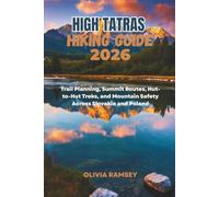 HIGH TATRAS HIKING GUIDE 2026: Trail Planning, Summit Routes, Hut-to-Hut Treks, and Mountain Safety Across Slovakia and Poland