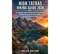 HIGH TATRAS HIKING GUIDE 2026: Your Complete Guide to Hiking Trails, Route Planning, Detailed Itineraries, and Local Insights Across Slovakia and Poland: 4