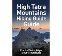 HIGH TATRAS: Practical Trails, Routes, and Insights from the Ridge: 1
