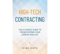 High-Tech Contracting: The Ultimate Guide to Transforming Your Career and Life