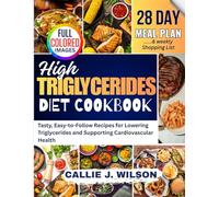 HIGH TRIGLYCERIDES Diet Cookbook: Tasty, Easy-to-Follow Recipes for Lowering Triglycerides and Supporting Cardiovascular Health