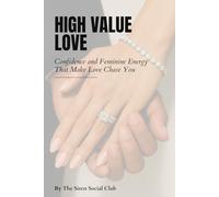 High-Value Love: Your Guide to Attracting the Right Partner: Confidence, Standards & Feminine Energy That Inspire Lasting Love