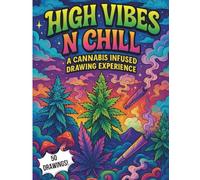 High Vibes N Chill: A Stoner Coloring and Drawing Experience for Stress Relief, Mindfulness, and Good Vibes: Stress-Relieving Coloring Book for Stoners, Cannabis Lovers, and Creative Minds